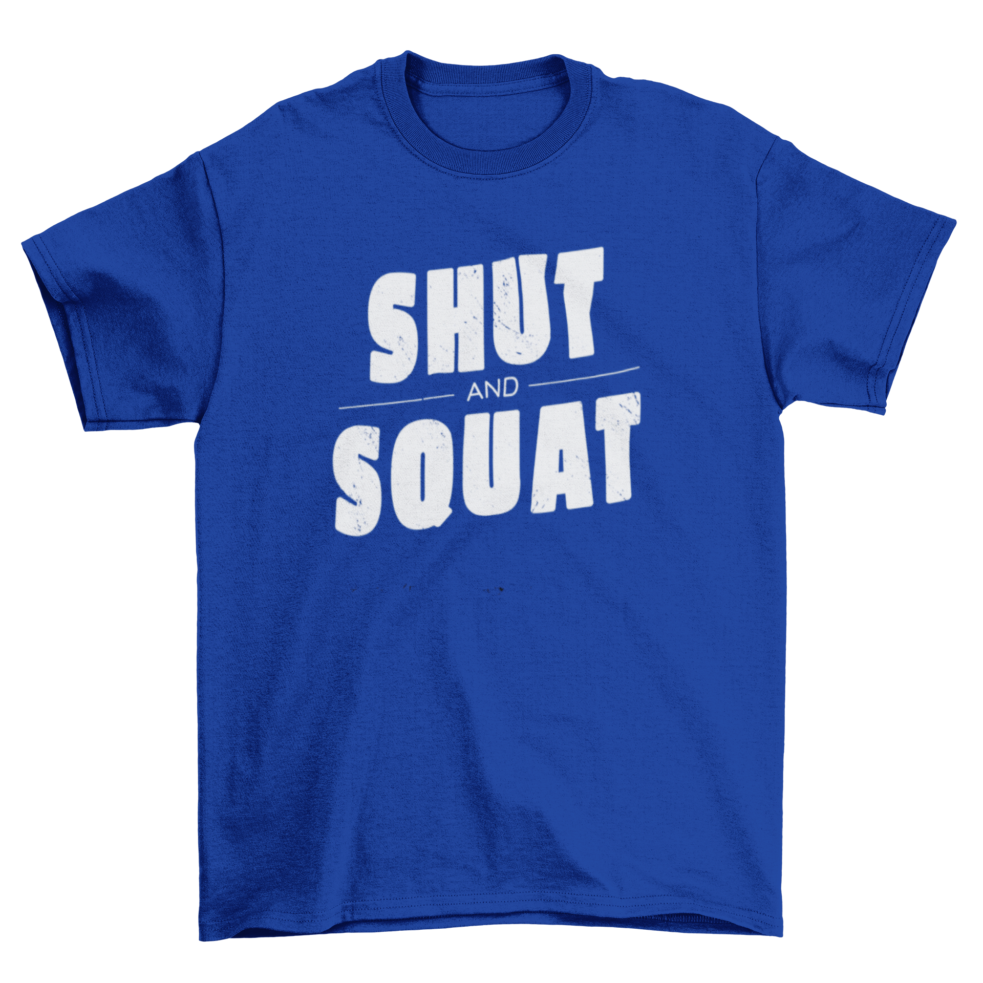 Shut and squat t-shirt design featuring a textured motivational quote in a stylish font.