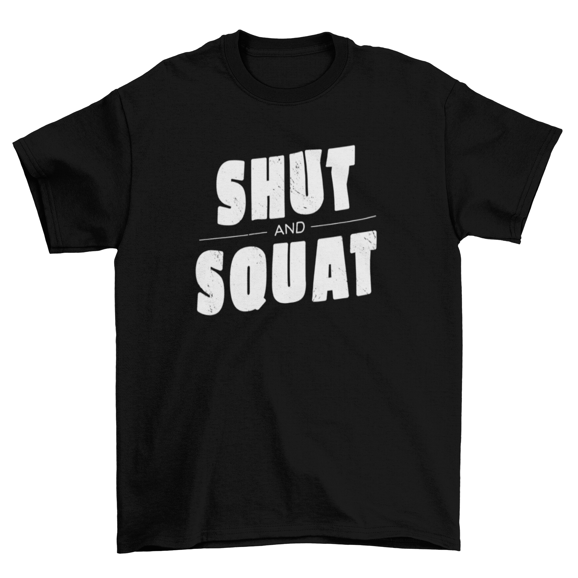 Shut and squat t-shirt design featuring a textured motivational quote in a stylish font.
