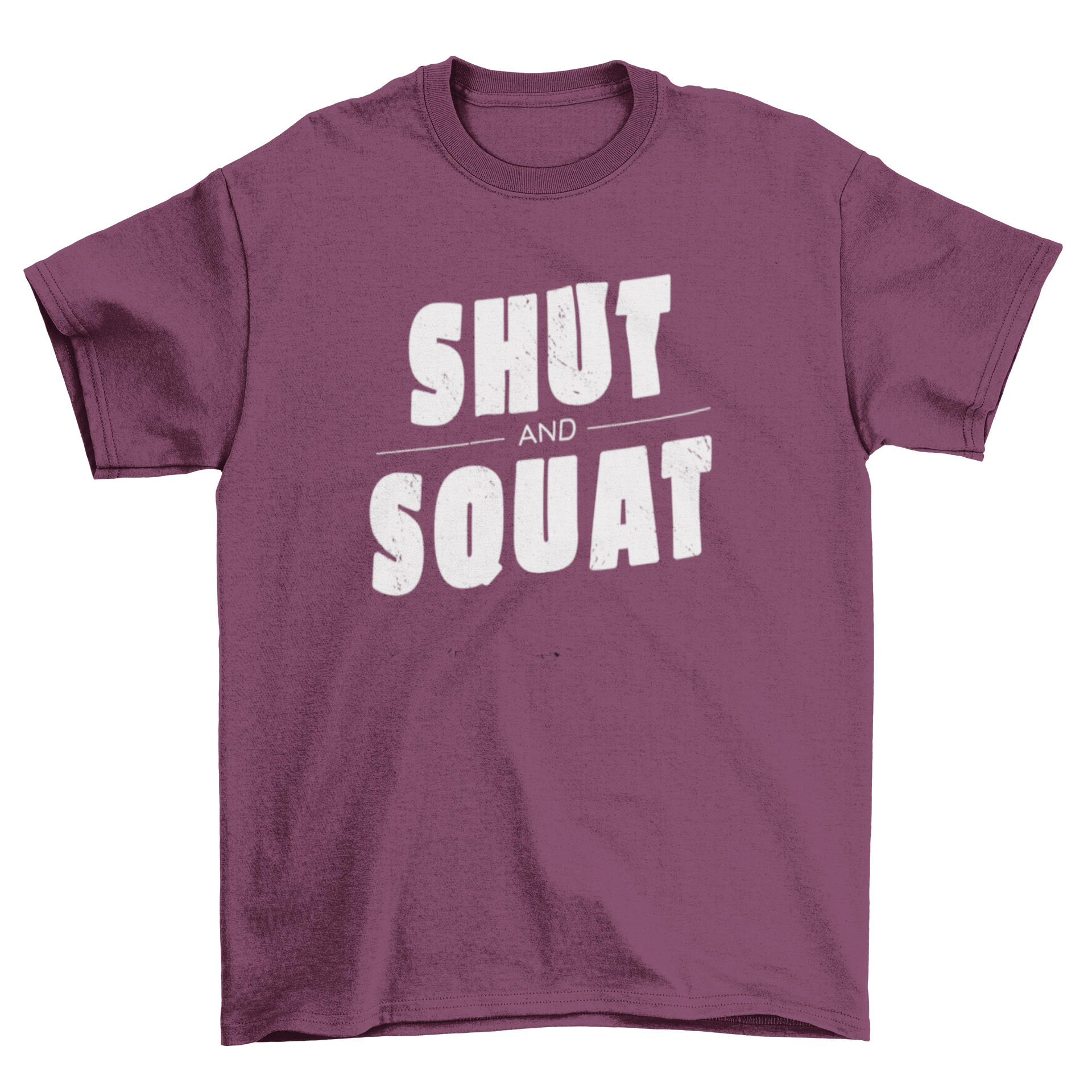 Shut and squat t-shirt design featuring a textured motivational quote in a stylish font.