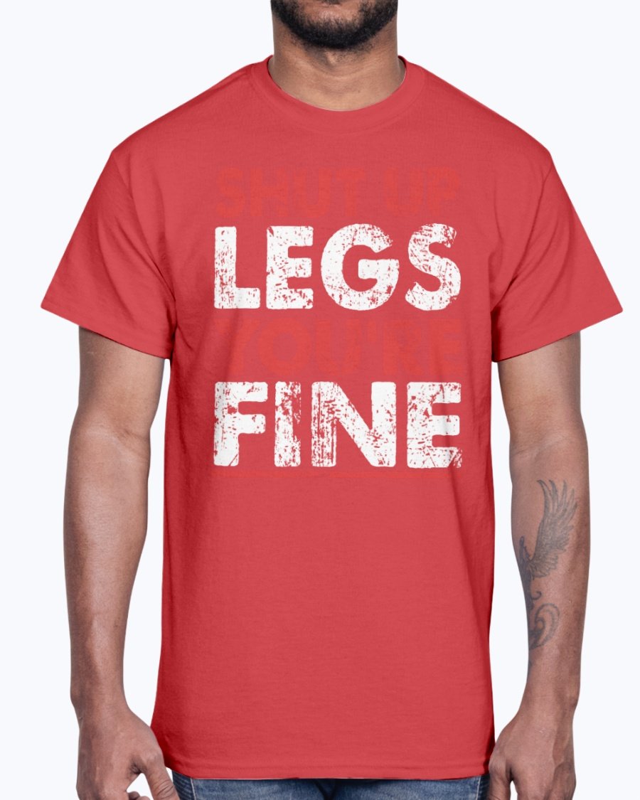 A unisex cotton gym tee featuring the motivational phrase 'Shut Up Legs You Are Fine' in bold print, perfect for workouts.