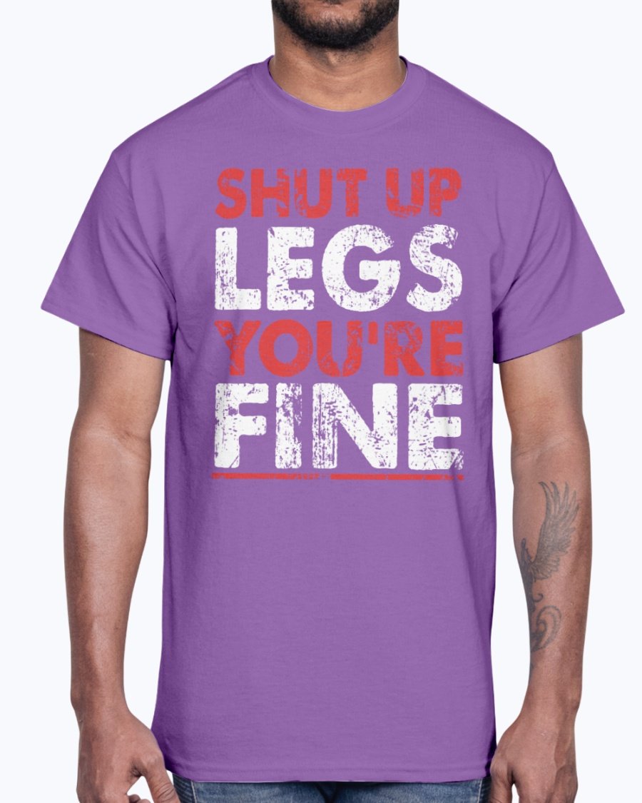 A unisex cotton gym tee featuring the motivational phrase 'Shut Up Legs You Are Fine' in bold print, perfect for workouts.