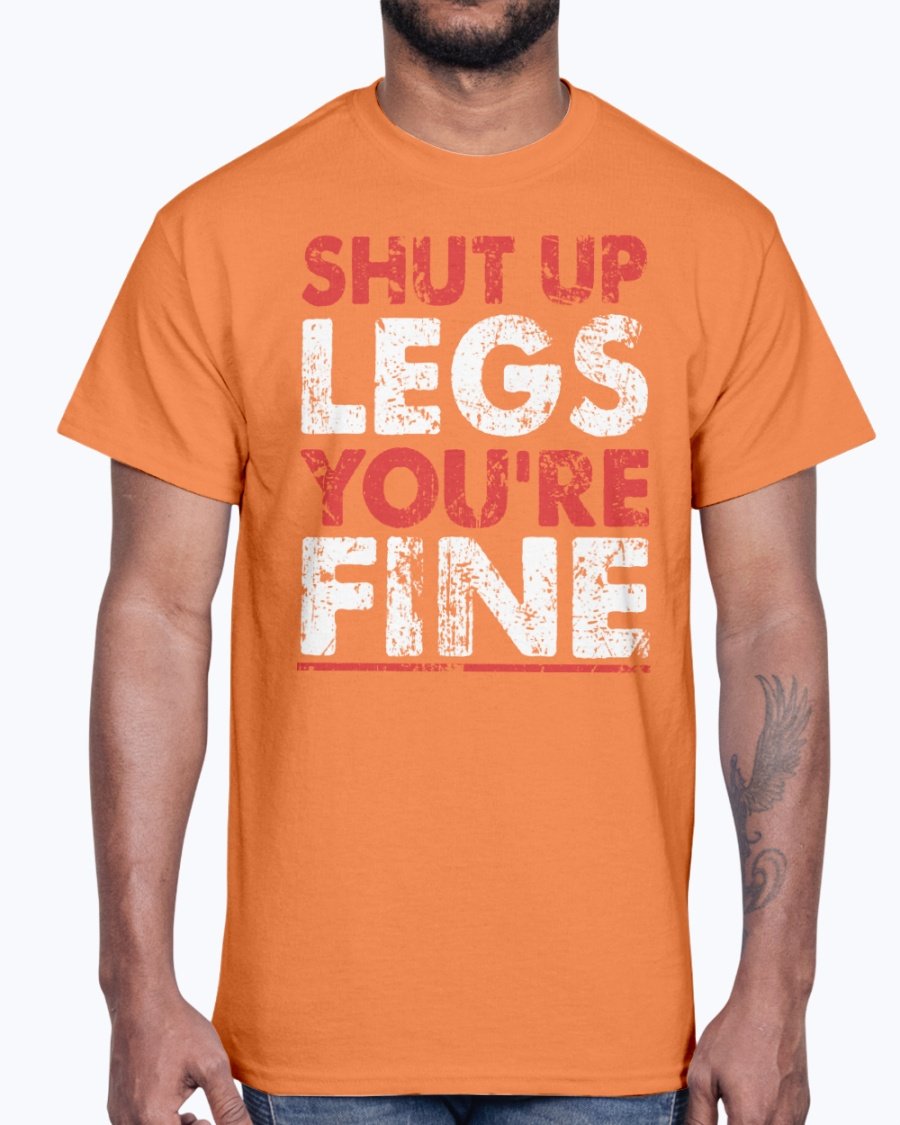 A unisex cotton gym tee featuring the motivational phrase 'Shut Up Legs You Are Fine' in bold print, perfect for workouts.