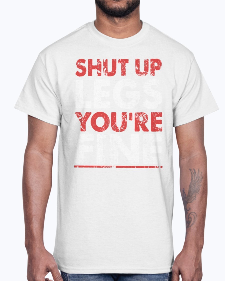 A unisex cotton gym tee featuring the motivational phrase 'Shut Up Legs You Are Fine' in bold print, perfect for workouts.