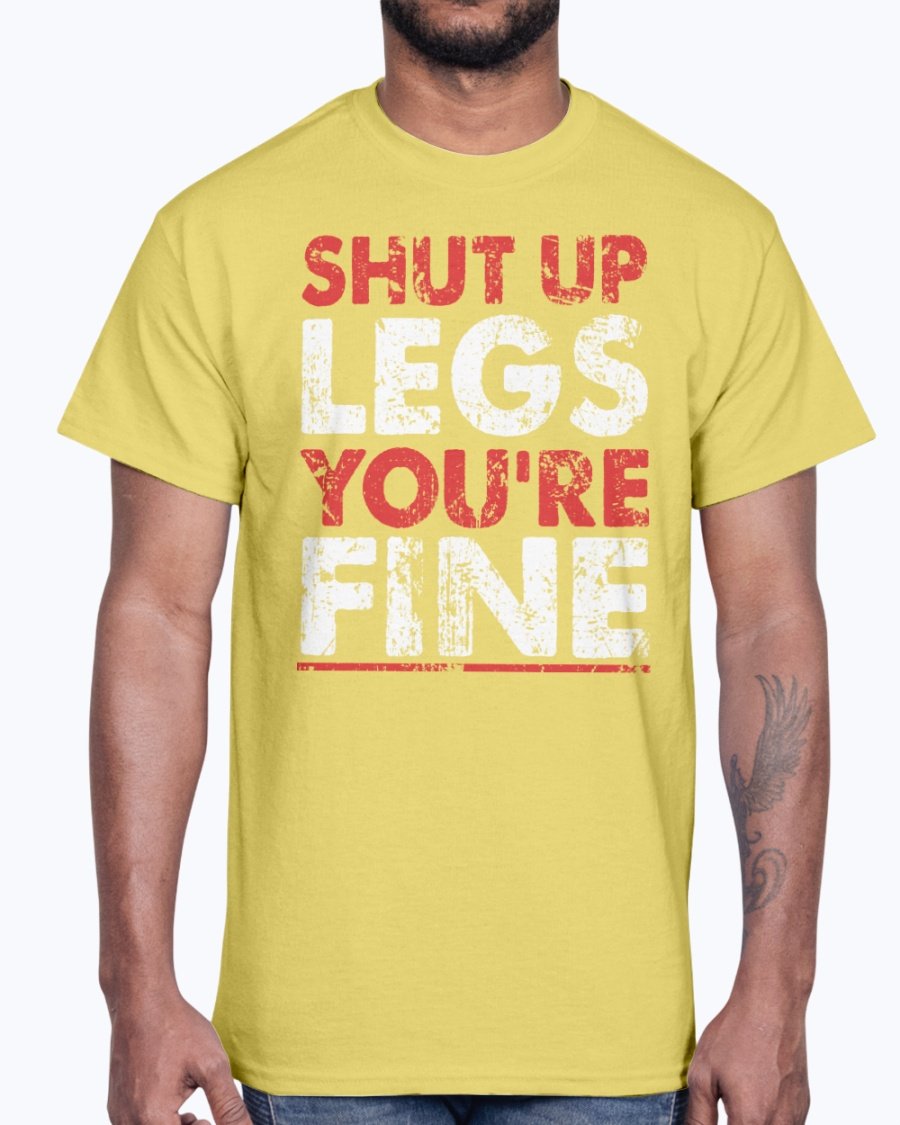 A unisex cotton gym tee featuring the motivational phrase 'Shut Up Legs You Are Fine' in bold print, perfect for workouts.