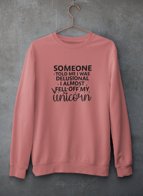 Someone Told Me I Was Delusional Sweat Shirt featuring a unique design, cozy fleece lining, and adjustable cuffs.