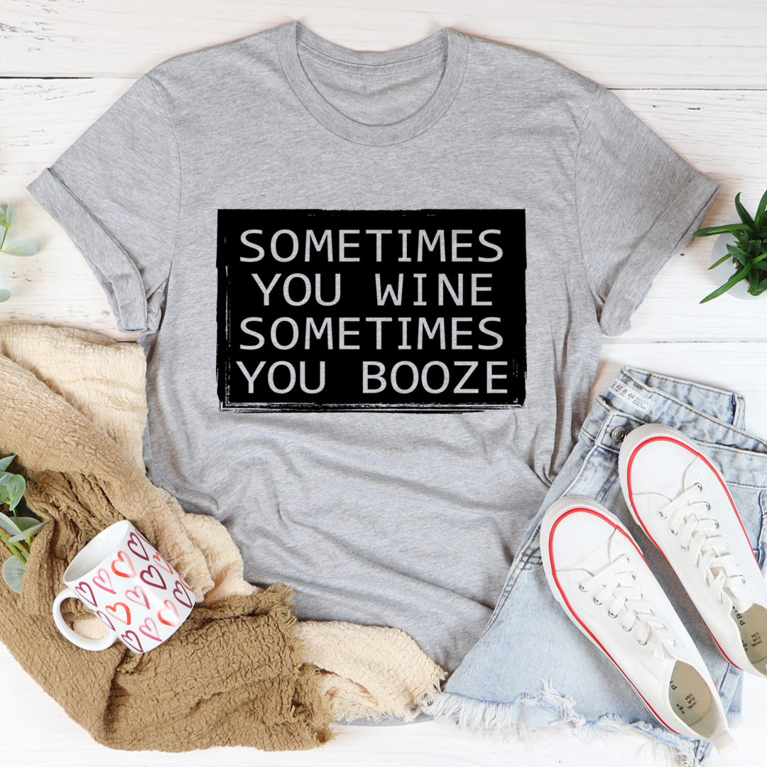 A comfortable and stylish Sometimes You Wine Sometimes You Booze T-Shirt made from soft ring-spun cotton, featuring a playful design.