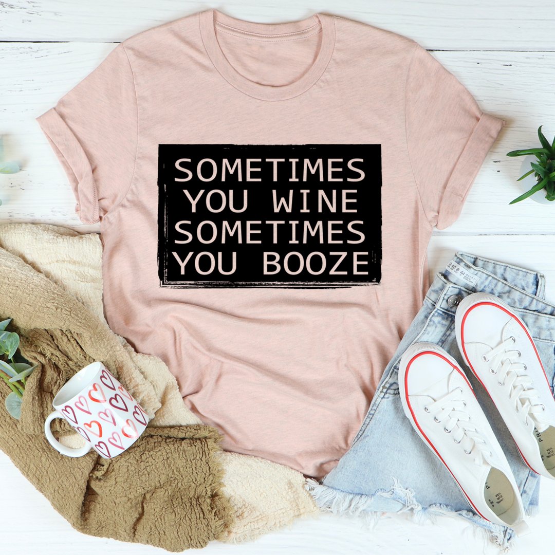 A comfortable and stylish Sometimes You Wine Sometimes You Booze T-Shirt made from soft ring-spun cotton, featuring a playful design.