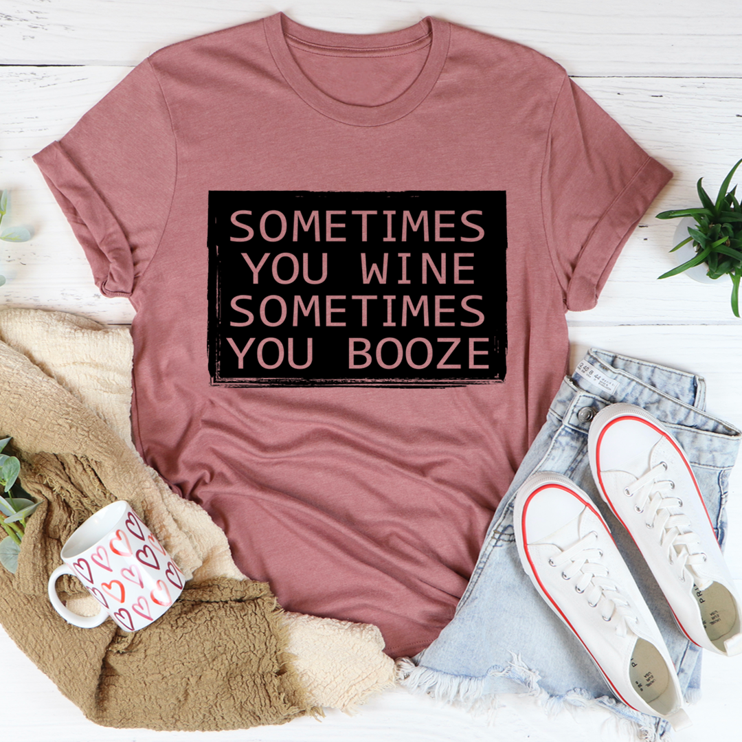 A comfortable and stylish Sometimes You Wine Sometimes You Booze T-Shirt made from soft ring-spun cotton, featuring a playful design.