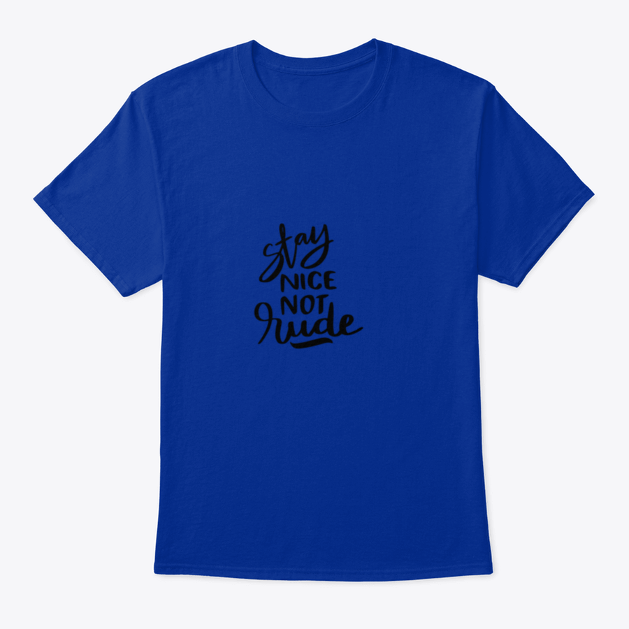 Stay Nice Not Rude T-shirt featuring hand-drawn lettering on a soft cotton fabric, showcasing a motivational design.