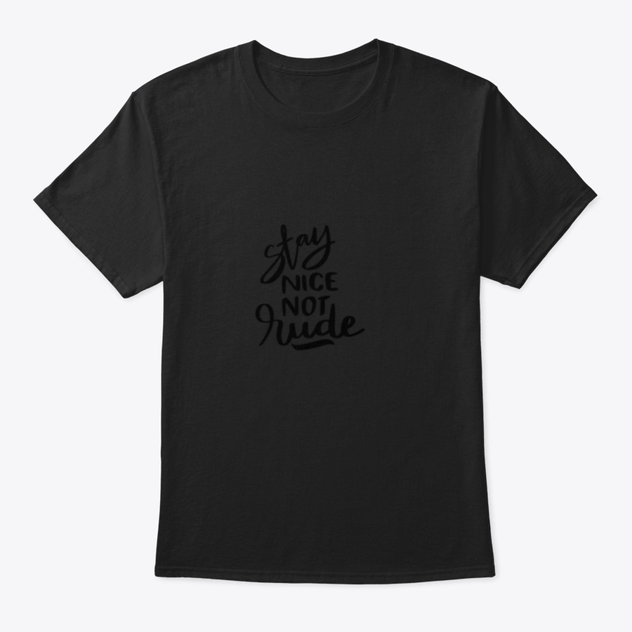 Stay Nice Not Rude T-shirt featuring hand-drawn lettering on a soft cotton fabric, showcasing a motivational design.