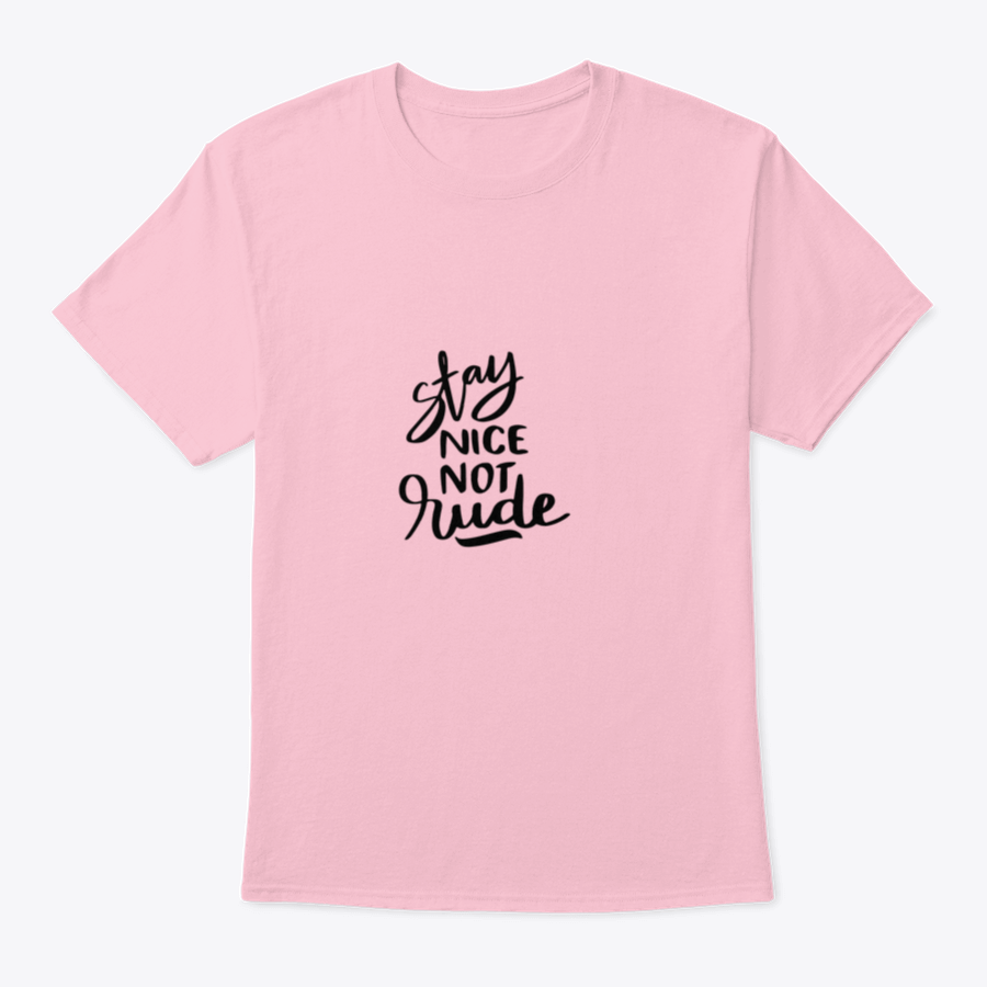Stay Nice Not Rude T-shirt featuring hand-drawn lettering on a soft cotton fabric, showcasing a motivational design.