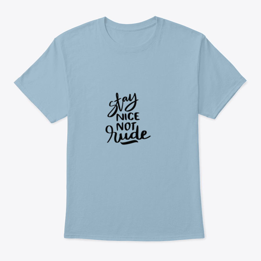 Stay Nice Not Rude T-shirt featuring hand-drawn lettering on a soft cotton fabric, showcasing a motivational design.