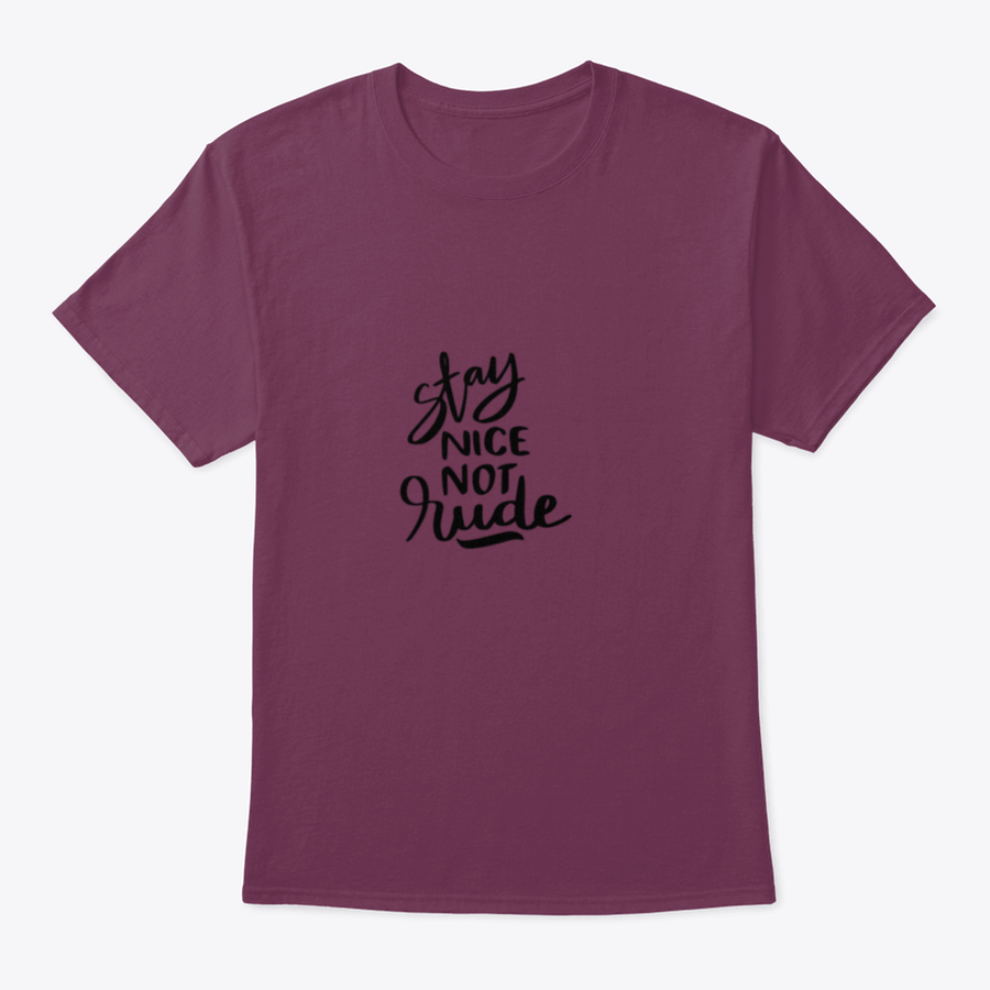 Stay Nice Not Rude T-shirt featuring hand-drawn lettering on a soft cotton fabric, showcasing a motivational design.