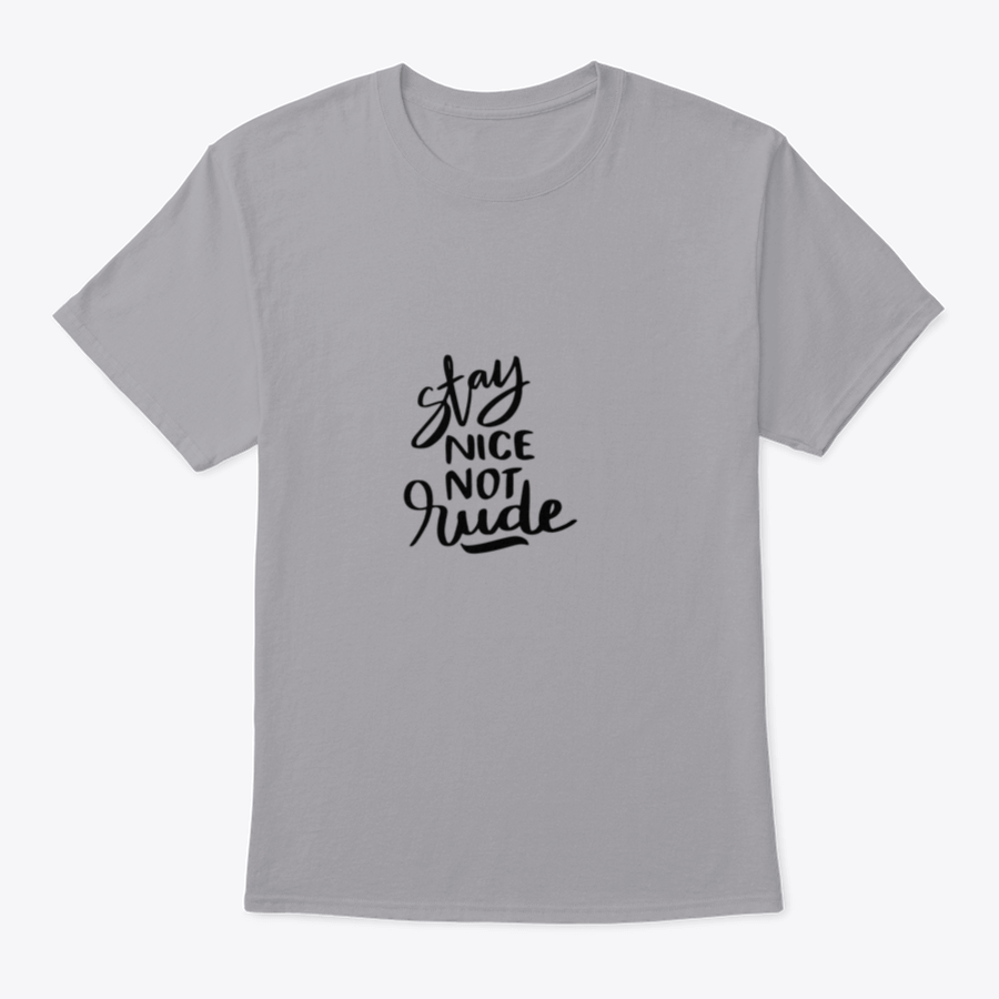 Stay Nice Not Rude T-shirt featuring hand-drawn lettering on a soft cotton fabric, showcasing a motivational design.