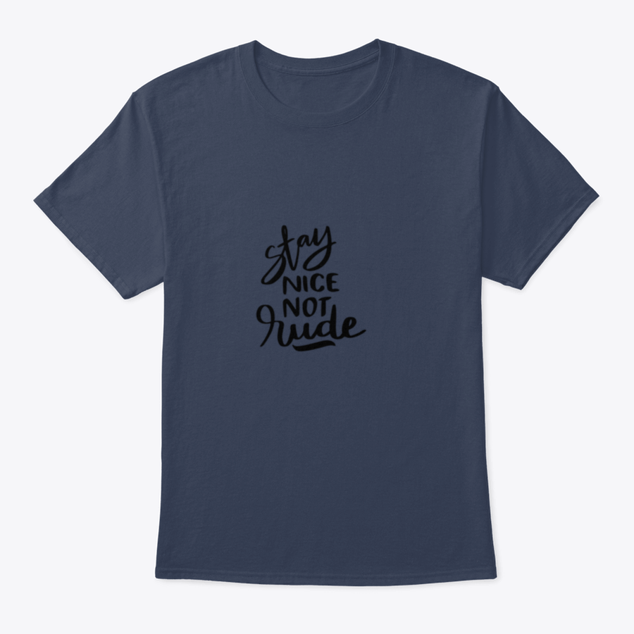 Stay Nice Not Rude T-shirt featuring hand-drawn lettering on a soft cotton fabric, showcasing a motivational design.