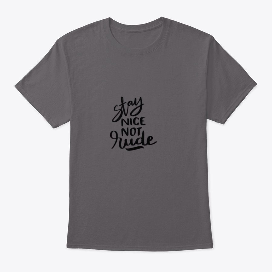 Stay Nice Not Rude T-shirt featuring hand-drawn lettering on a soft cotton fabric, showcasing a motivational design.