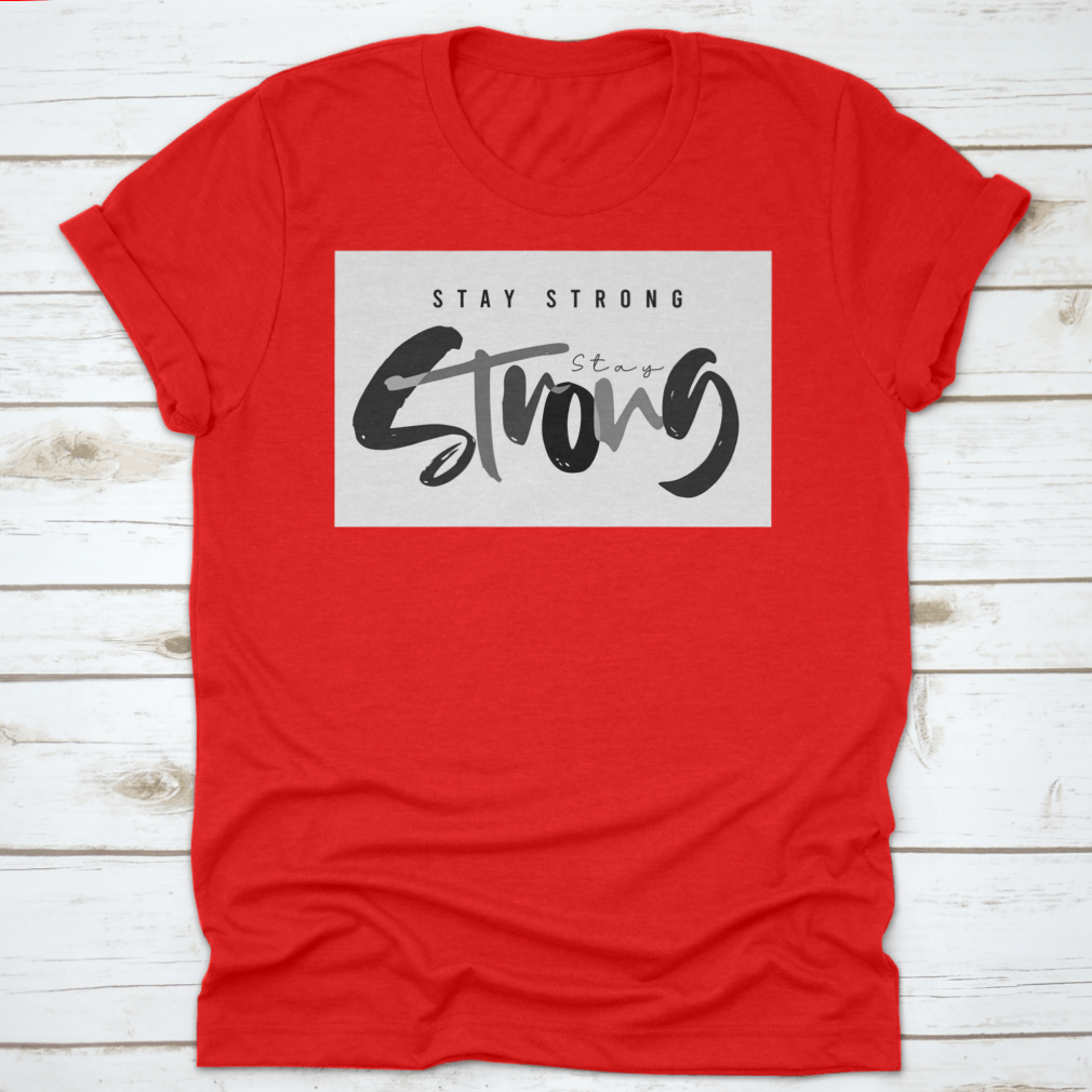 Stay Strong Typography Design T-Shirt in various colors, showcasing its comfortable fabric and classic fit.