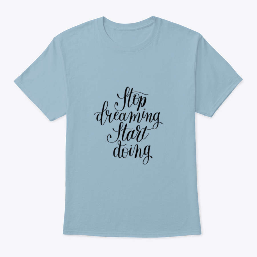 A comfortable Stop Dreaming Start Doing T-Shirt featuring an inspirational quote design, made from 100% cotton in a classic fit.
