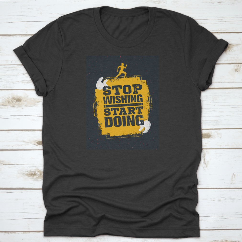 A motivational t-shirt featuring the quote 'Stop Wishing Start Doing' in a stylish design, made from soft cotton fabric.