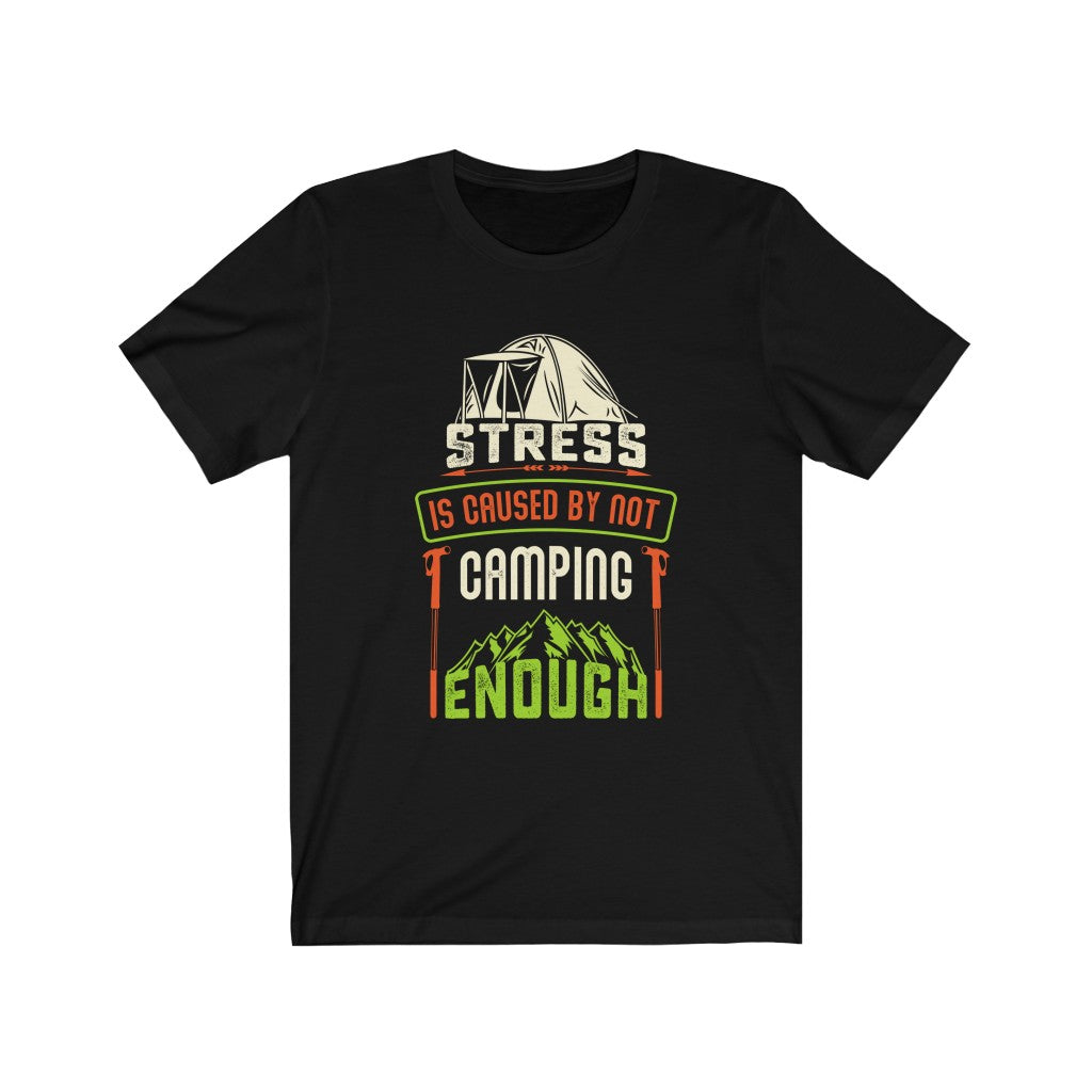 A comfortable unisex T-shirt featuring the phrase 'Stress is caused by Not Camping Enough', made from soft cotton fabric.