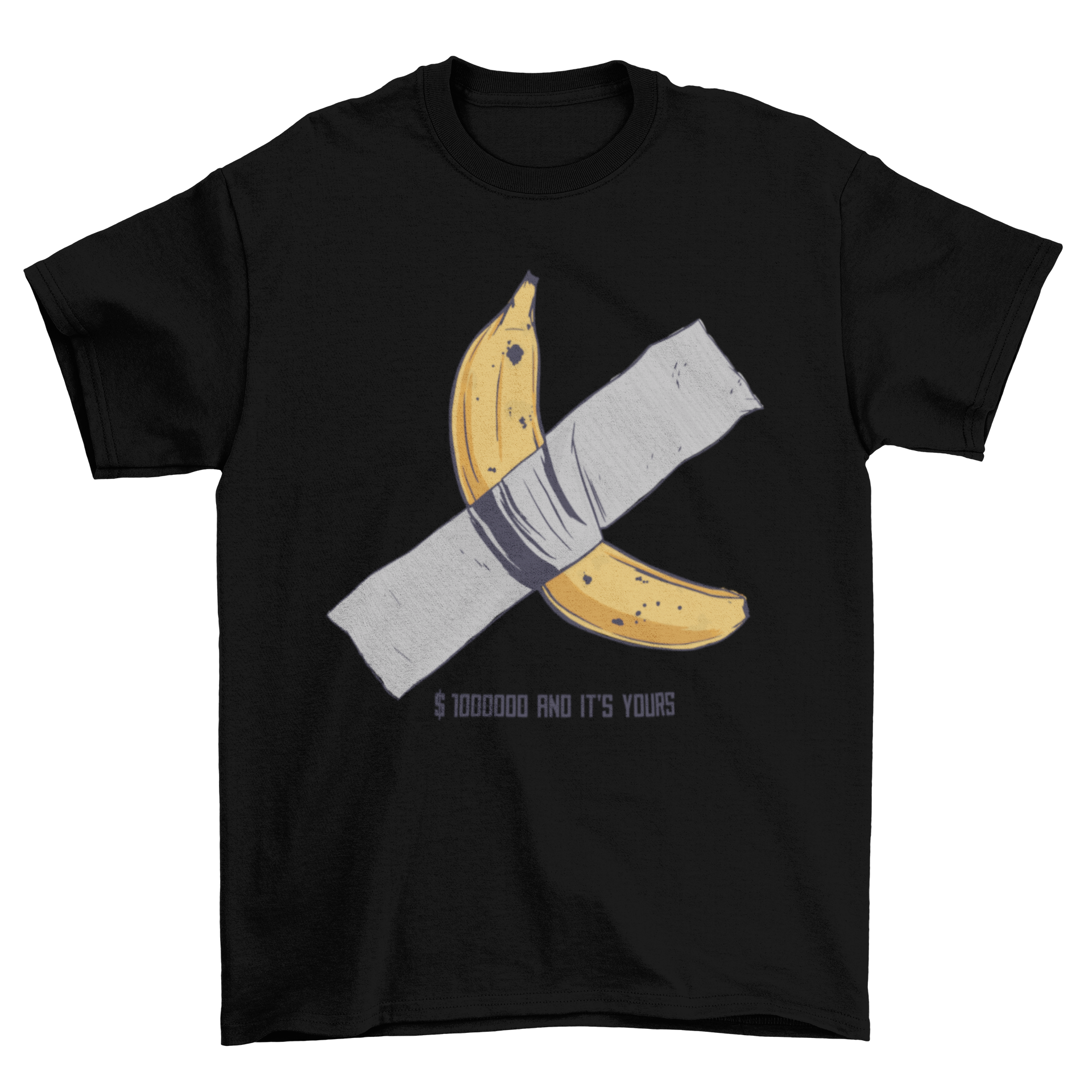A creative T-shirt design featuring a banana taped with duct tape and a humorous quote '$100000 AND IT'S YOURS.'