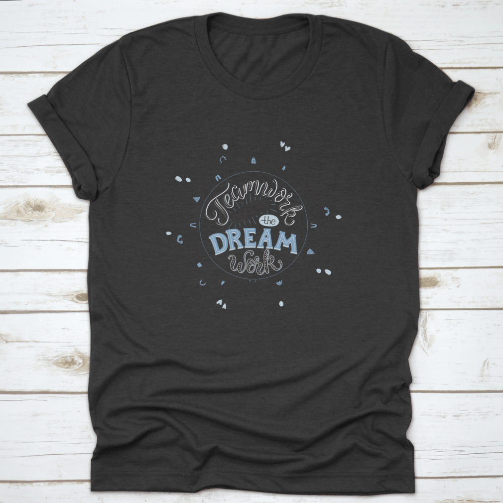 A comfortable cotton shirt featuring the inspirational phrase 'Teamwork Makes The Dream Work' in a circular design, perfect for casual wear.