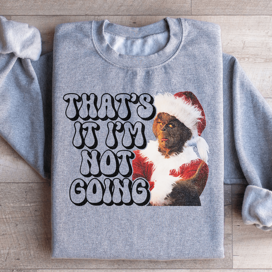 A cozy pair of 'That’s It I’m Not Going' sweats featuring a unique design by top artists, made from a soft cotton/poly fleece blend.