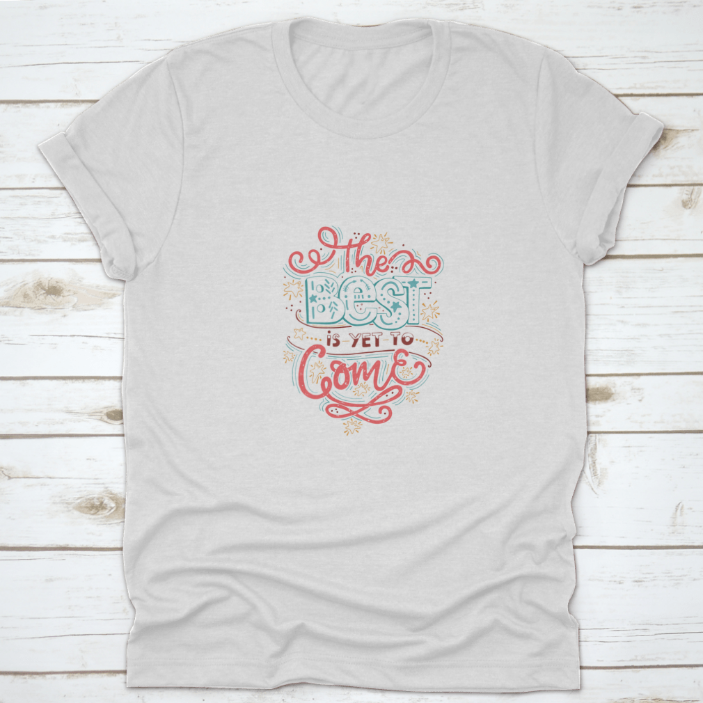 A comfortable cotton T-shirt featuring the inspirational quote 'The Best Is Yet To Come' in a stylish design, perfect for casual wear.