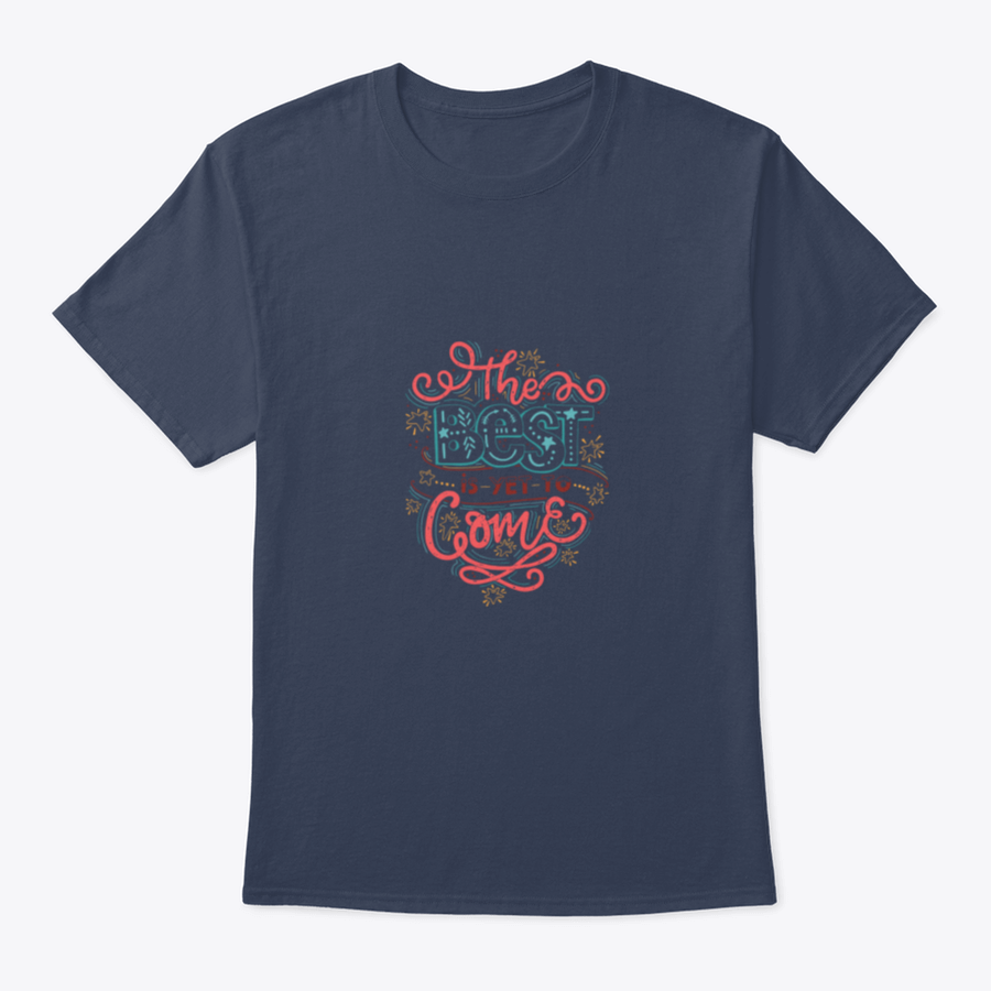 A comfortable cotton T-shirt featuring the inspirational quote 'The Best Is Yet To Come' in a stylish design, perfect for casual wear.