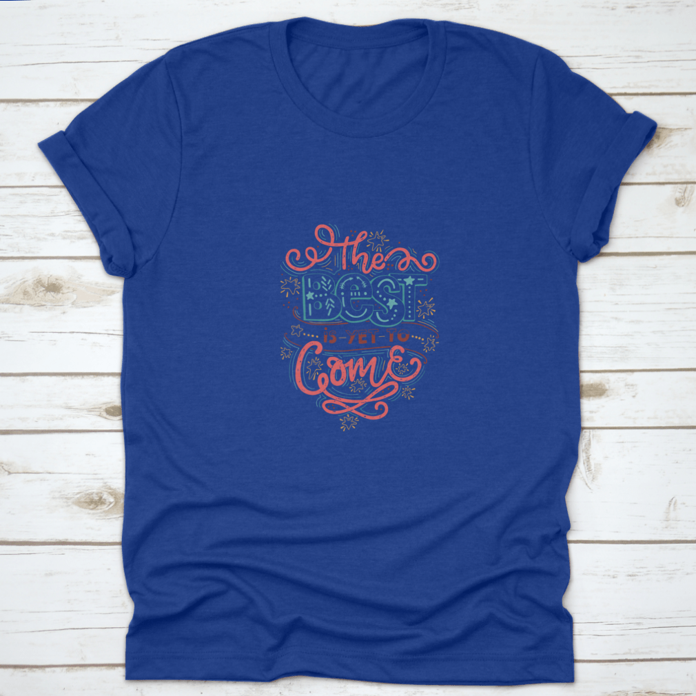 A comfortable cotton T-shirt featuring the inspirational quote 'The Best Is Yet To Come' in a stylish design, perfect for casual wear.