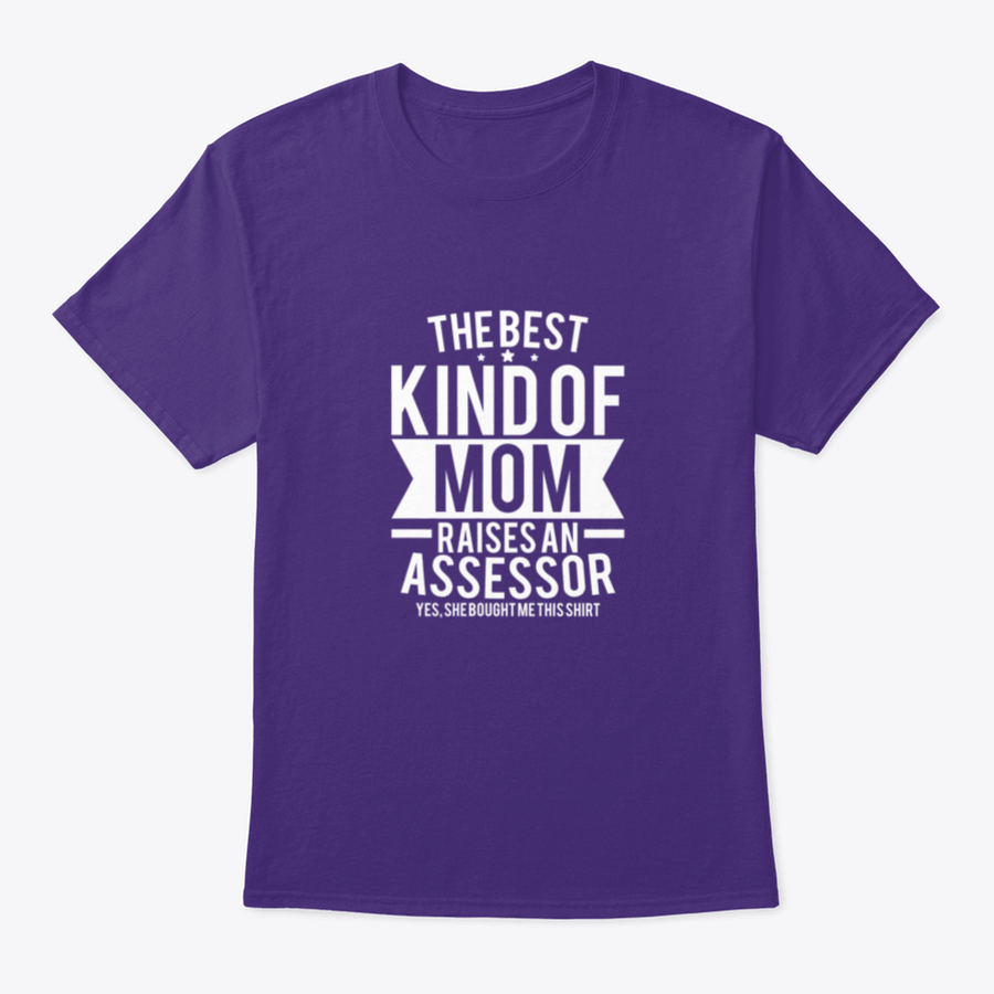 A stylish cotton shirt with the phrase 'The Best Kind Of Mom Raises An Assessor Yes, She Bought Me This Shirt' printed on it, showcasing a fun and loving message for mothers.