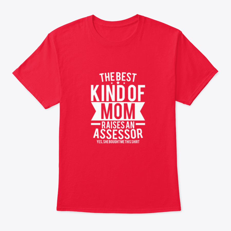 A stylish cotton shirt with the phrase 'The Best Kind Of Mom Raises An Assessor Yes, She Bought Me This Shirt' printed on it, showcasing a fun and loving message for mothers.