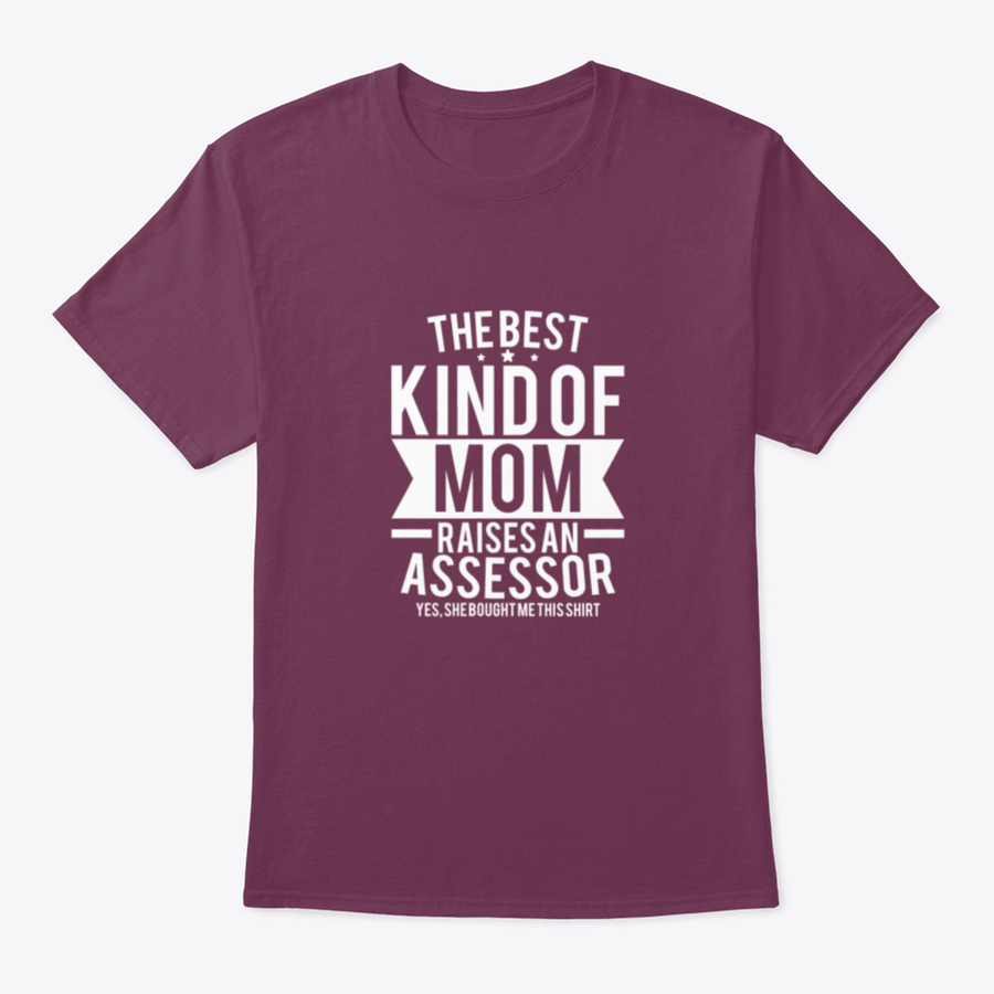 A stylish cotton shirt with the phrase 'The Best Kind Of Mom Raises An Assessor Yes, She Bought Me This Shirt' printed on it, showcasing a fun and loving message for mothers.