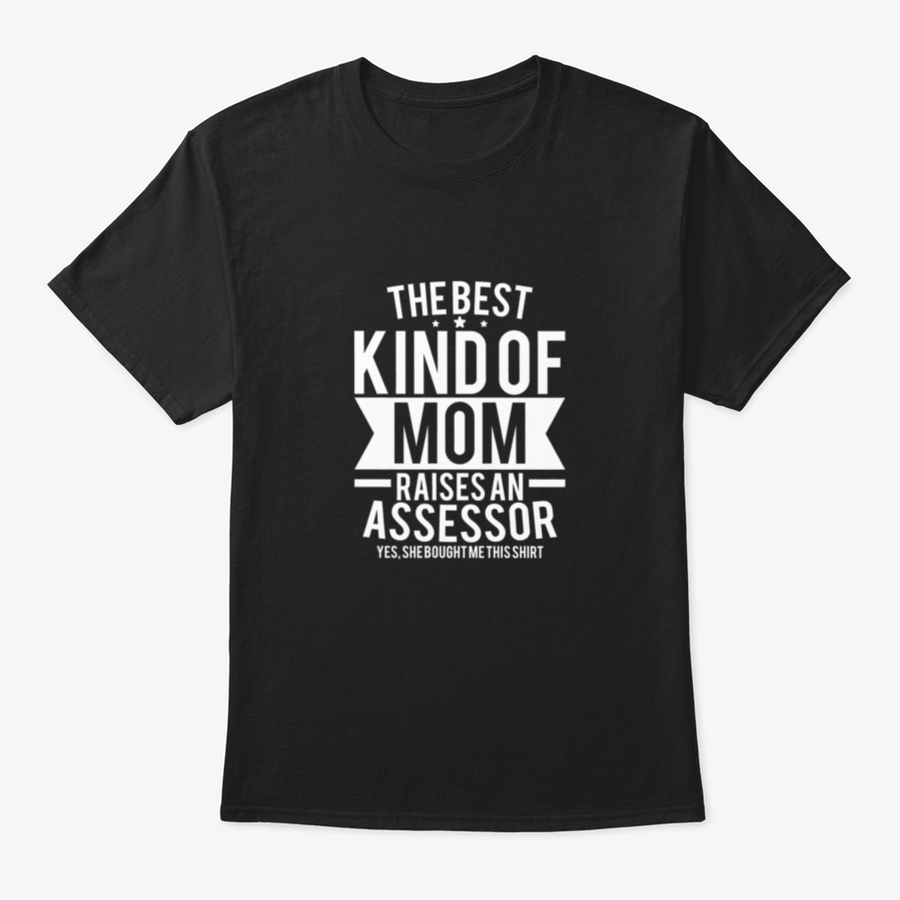 A stylish cotton shirt with the phrase 'The Best Kind Of Mom Raises An Assessor Yes, She Bought Me This Shirt' printed on it, showcasing a fun and loving message for mothers.