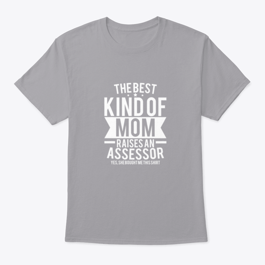 A stylish cotton shirt with the phrase 'The Best Kind Of Mom Raises An Assessor Yes, She Bought Me This Shirt' printed on it, showcasing a fun and loving message for mothers.
