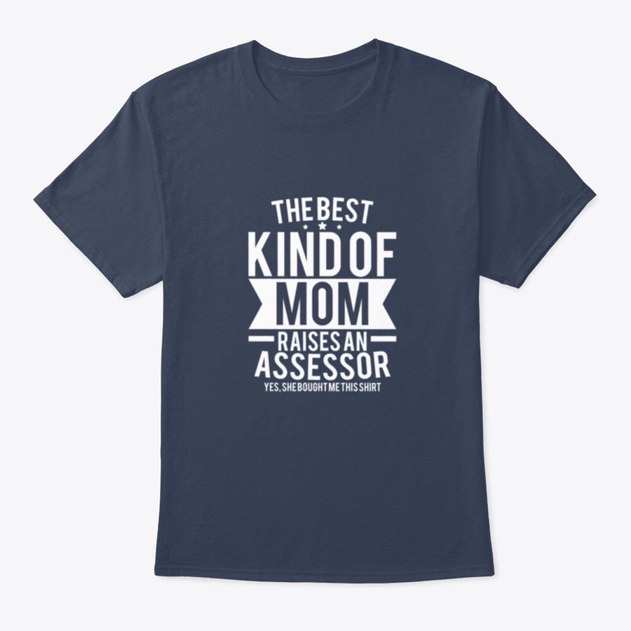 A stylish cotton shirt with the phrase 'The Best Kind Of Mom Raises An Assessor Yes, She Bought Me This Shirt' printed on it, showcasing a fun and loving message for mothers.