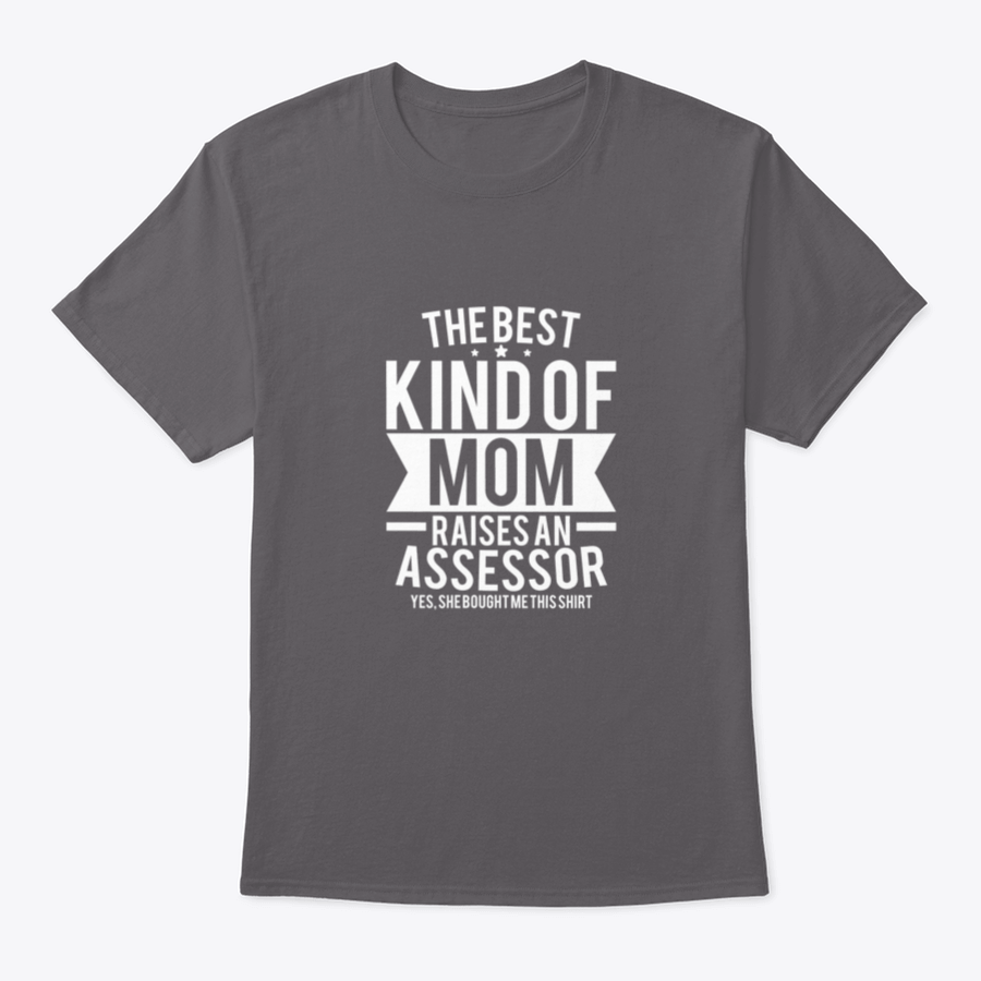 A stylish cotton shirt with the phrase 'The Best Kind Of Mom Raises An Assessor Yes, She Bought Me This Shirt' printed on it, showcasing a fun and loving message for mothers.