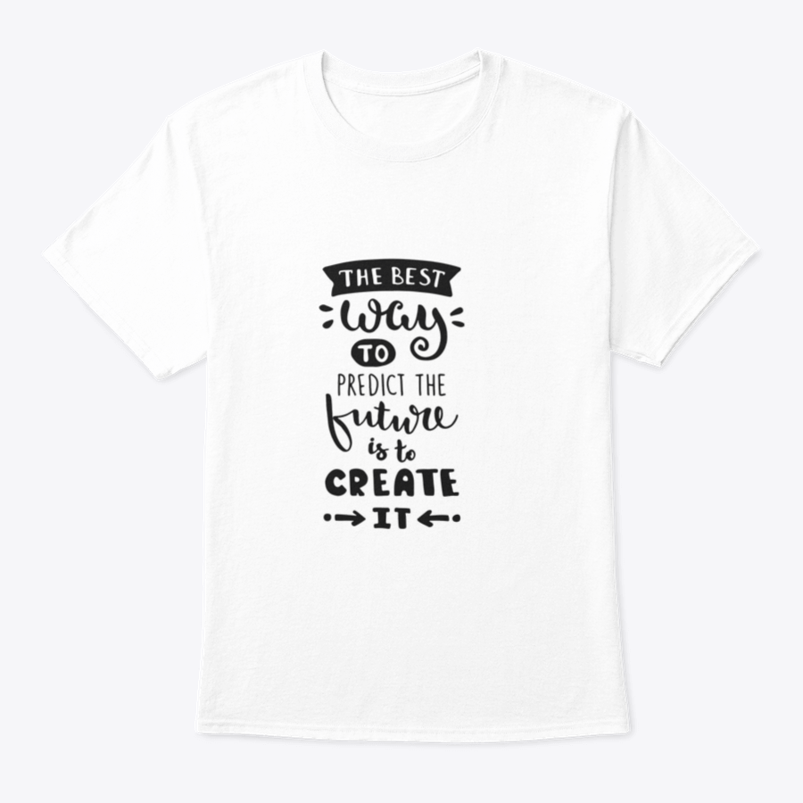 A stylish T-shirt featuring the quote 'The best way to predict the Future is to Create it', made from 100% cotton, showcasing its classic fit and quality fabric.