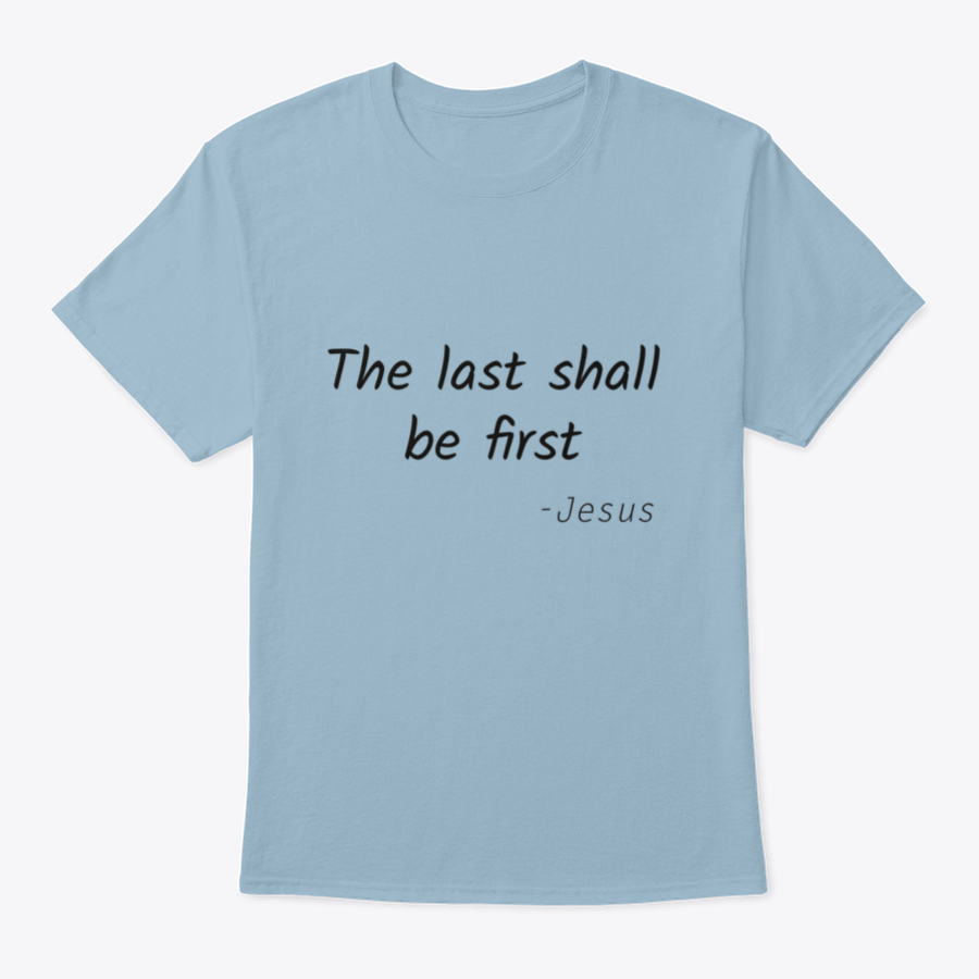 A stylish typography print featuring the phrase 'The Last Shall Be First' on a comfortable cotton fabric, showcasing its classic fit and quality design.