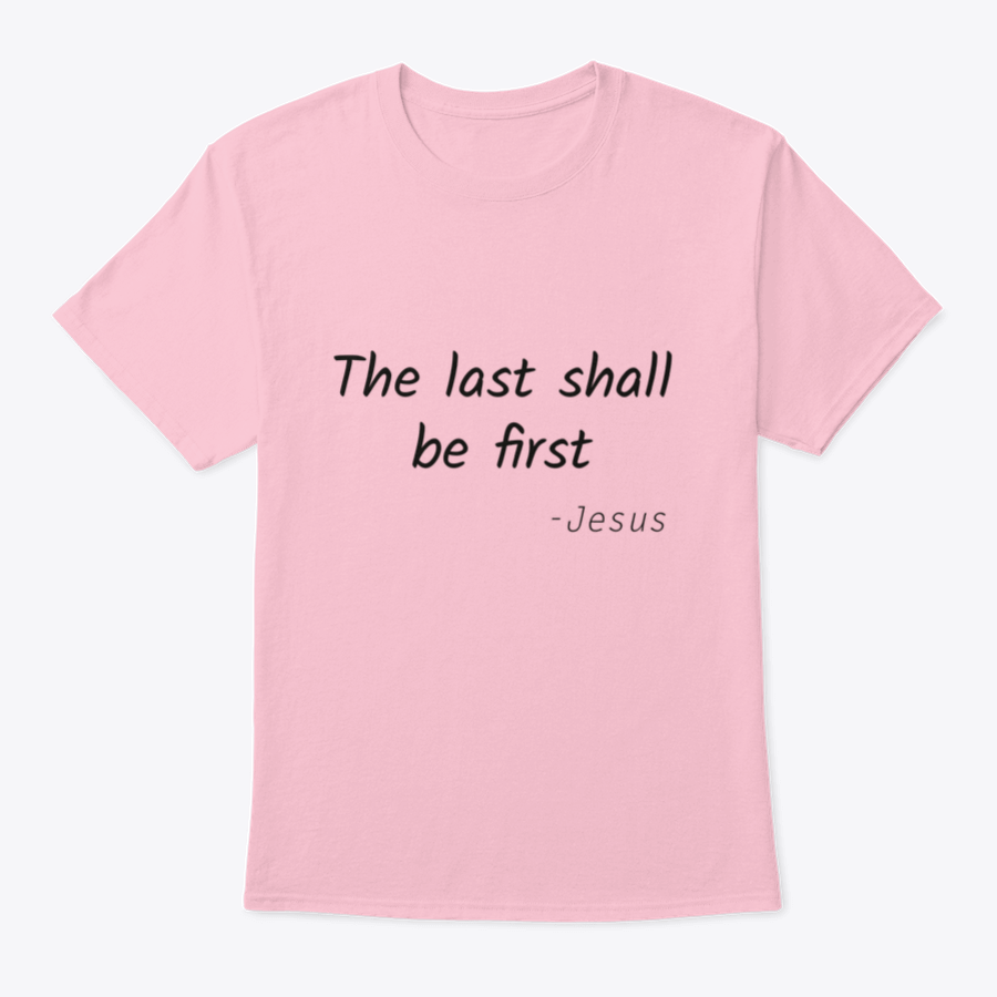 A stylish typography print featuring the phrase 'The Last Shall Be First' on a comfortable cotton fabric, showcasing its classic fit and quality design.