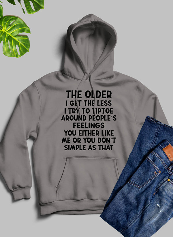 A cozy hoodie featuring the phrase 'The Older I Get The Less I Try To Tiptoe Around Peoples Feelings', designed for comfort and style.