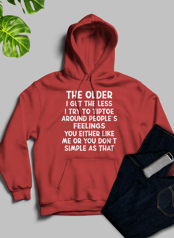 A cozy hoodie featuring the phrase 'The Older I Get The Less I Try To Tiptoe Around Peoples Feelings', designed for comfort and style.