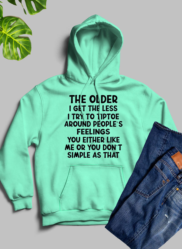 A cozy hoodie featuring the phrase 'The Older I Get The Less I Try To Tiptoe Around Peoples Feelings', designed for comfort and style.