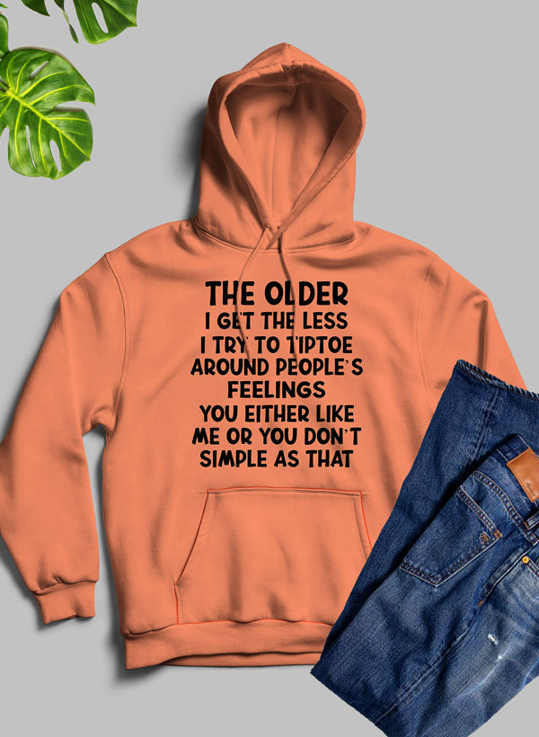 A cozy hoodie featuring the phrase 'The Older I Get The Less I Try To Tiptoe Around Peoples Feelings', designed for comfort and style.