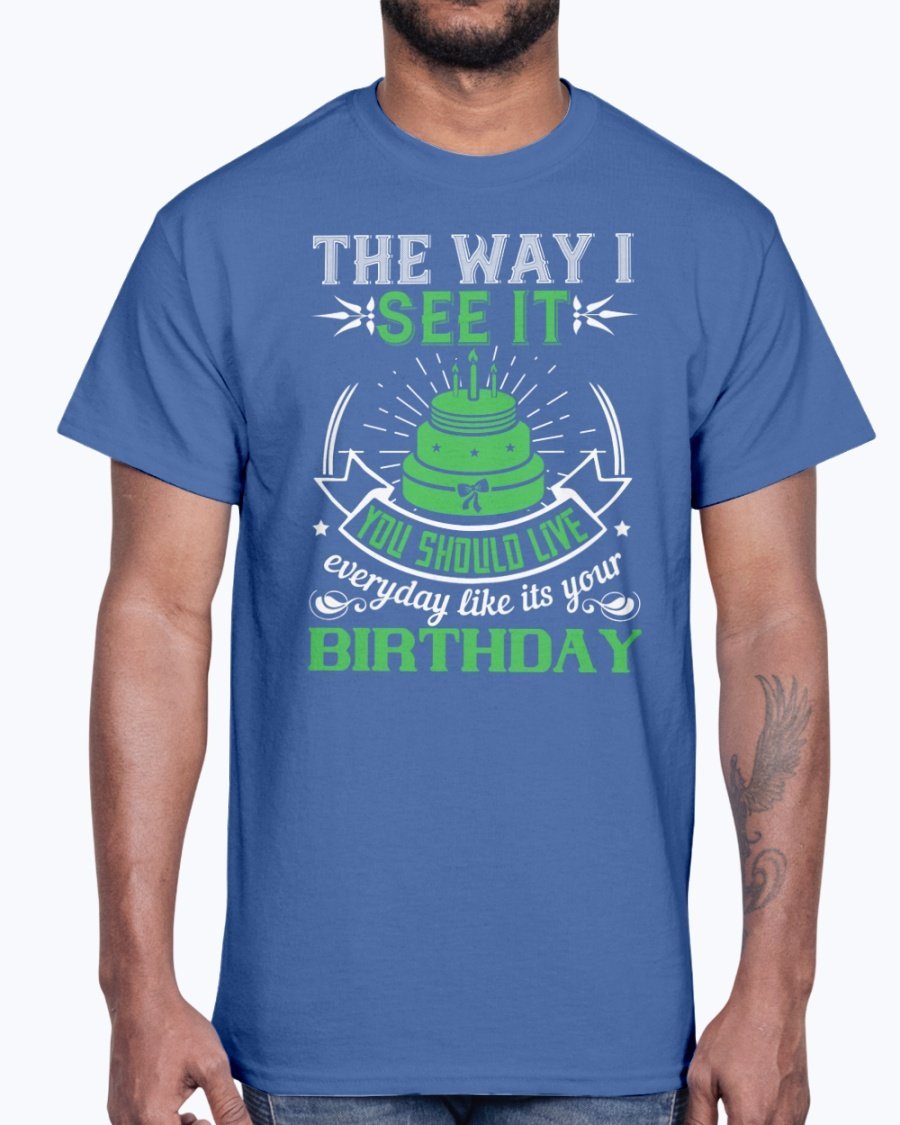 A stylish cotton tee featuring the phrase 'Live Every Day Like It's Your Birthday' in a vibrant color, showcasing its classic fit and comfortable fabric.
