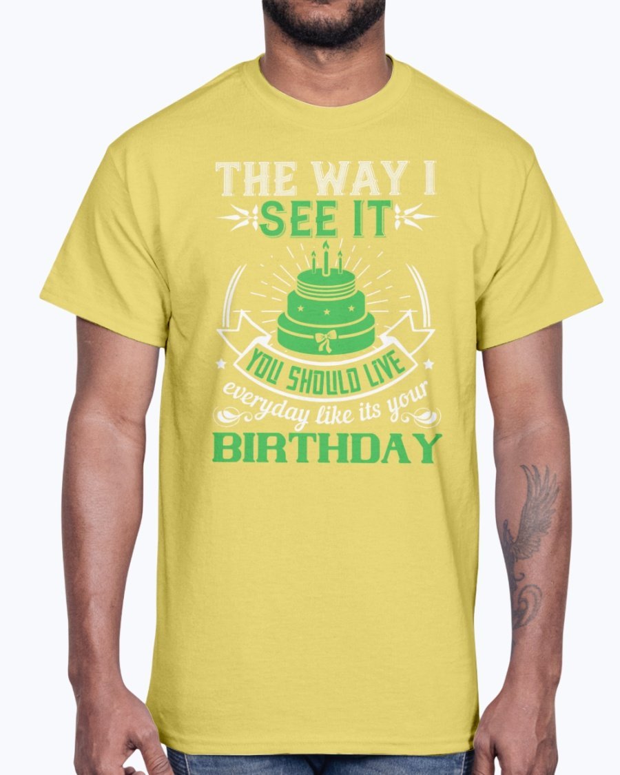 A stylish cotton tee featuring the phrase 'Live Every Day Like It's Your Birthday' in a vibrant color, showcasing its classic fit and comfortable fabric.