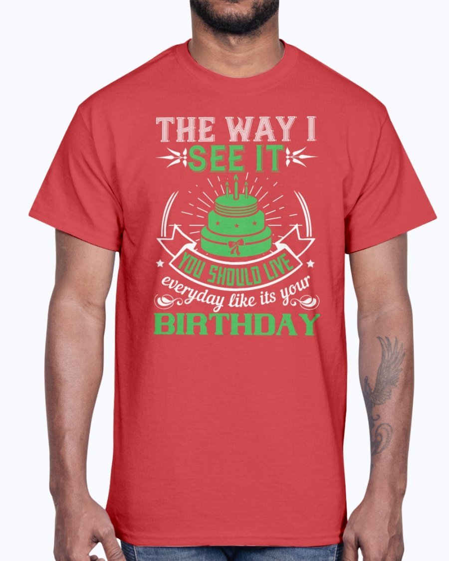 A stylish cotton tee featuring the phrase 'Live Every Day Like It's Your Birthday' in a vibrant color, showcasing its classic fit and comfortable fabric.