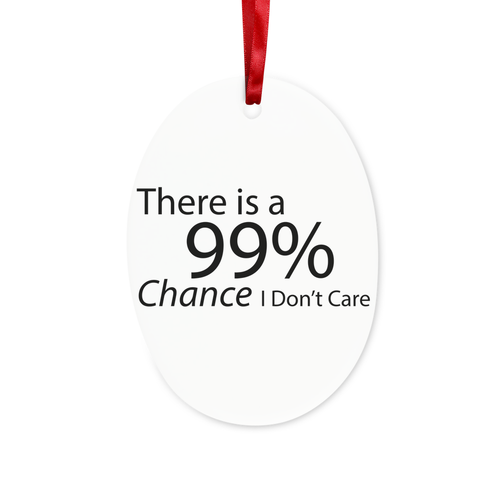 Ceramic hanging ornament with humorous text '99% Chance I Don't Care', featuring a red ribbon and gold string, perfect for Christmas decoration.