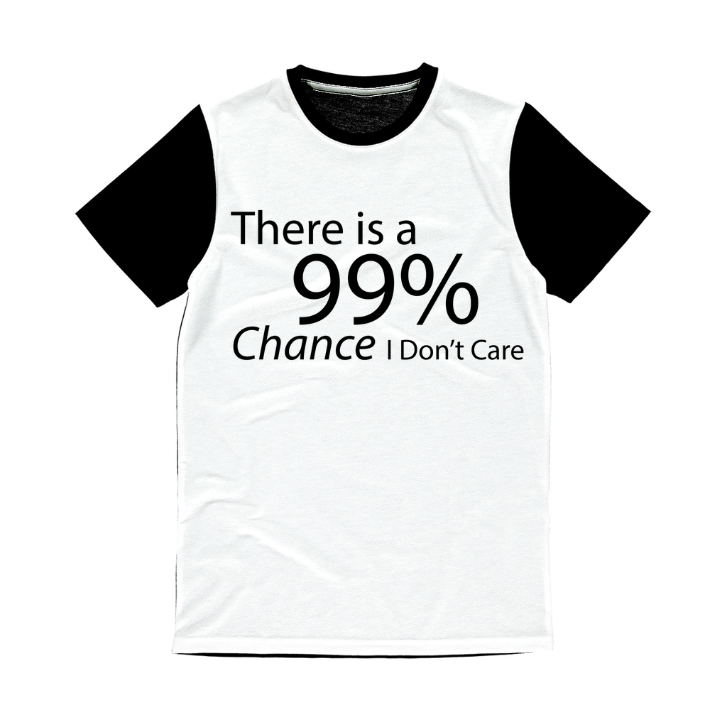 Classic sublimation panel t-shirt featuring the phrase 'There is a 99% Chance I Don't Care', with a vibrant front and plain black back.