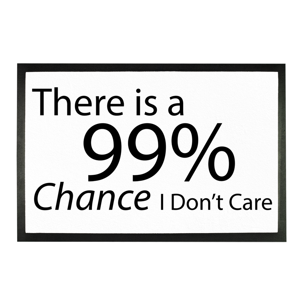 Humorous sublimation doormat with the text 'There is a 99% Chance I Don't Care', made of rubber and polyester, perfect for entryways.